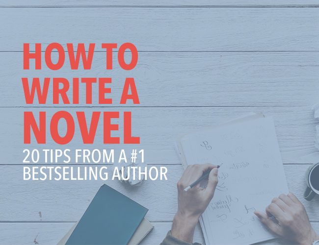 How to Write a Novel 20 Tips from a #1 Bestselling Author